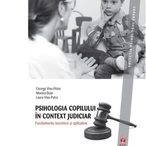 Psihologia copilului in context judiciar | Monica Buta, George Visu-Petra, Laura Visu-Petra