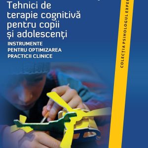 Tehnici de terapie cognitiva pentru copii și adolescenti | Robert D. Friedberg, Jessica M. McClure, Jolene Hillwig Garcia
