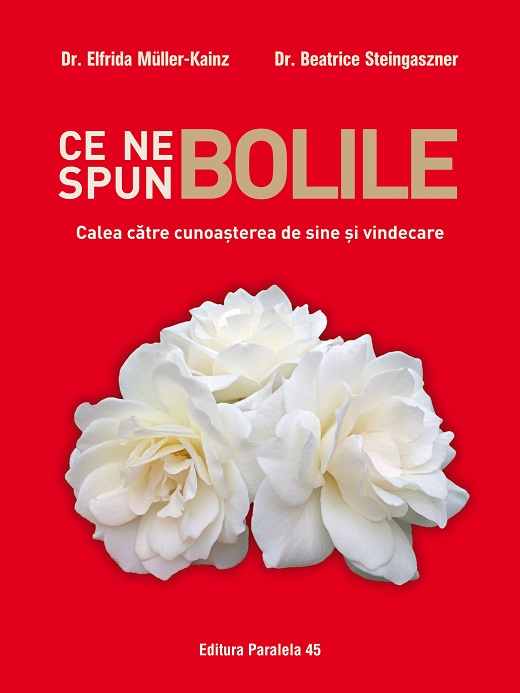 Ce ne spun bolile. Calea catre cunoasterea de sine si vindecare | Dr. Elfrida Muller-Kainz, Dr. Beatrice Steingaszner