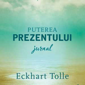 Puterea prezentului | Eckhart Tolle