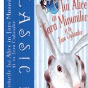 Aventurile lui Alice in Tara Minunilor si in Tara Oglinzilor | Lewis Carroll