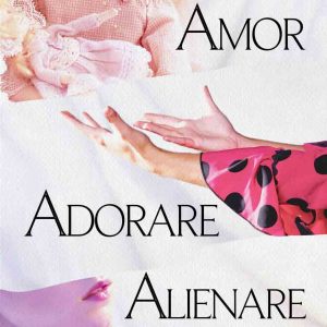 Amor, adorare, alienare | Emanuela N. Soimu