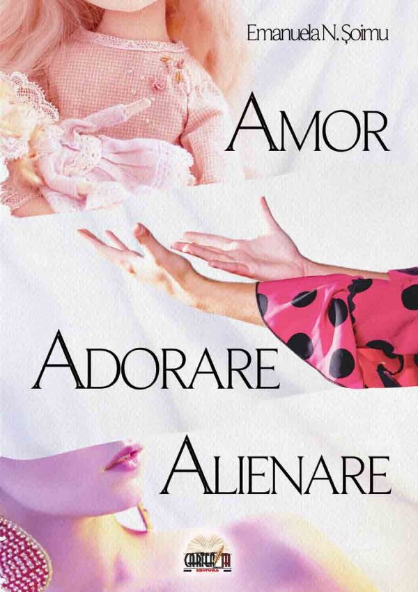 1147597342-0.jpeg Amor, adorare, alienare | Emanuela N. Soimu