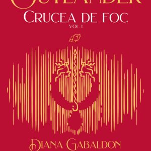 Crucea de foc - Volumul I | Diana Gabaldon
