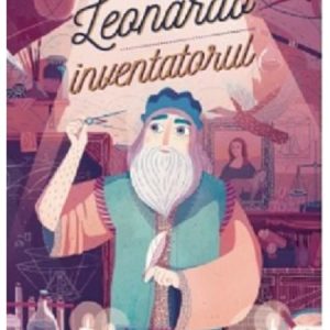 Leonardo, inventatorul | Benedicte Boucays