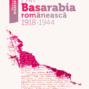 Prin Basarabia Romaneasca 1918 -1944 |