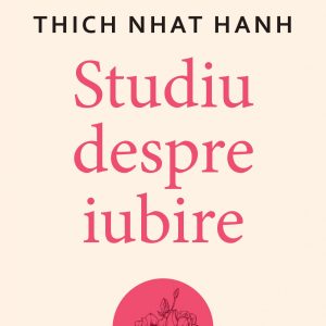 Studiu despre iubire | Thich Nhat Hanh