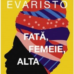 Fata, femeie, alta | Bernardine Evaristo