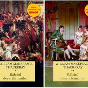 Balciul desertaciunilor. Vol. I+II | William Makepeace Thackeray
