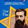 Theodor Herzl - Creatorul "Statului evreu", fondatorul sionismului politic | Josef Patai