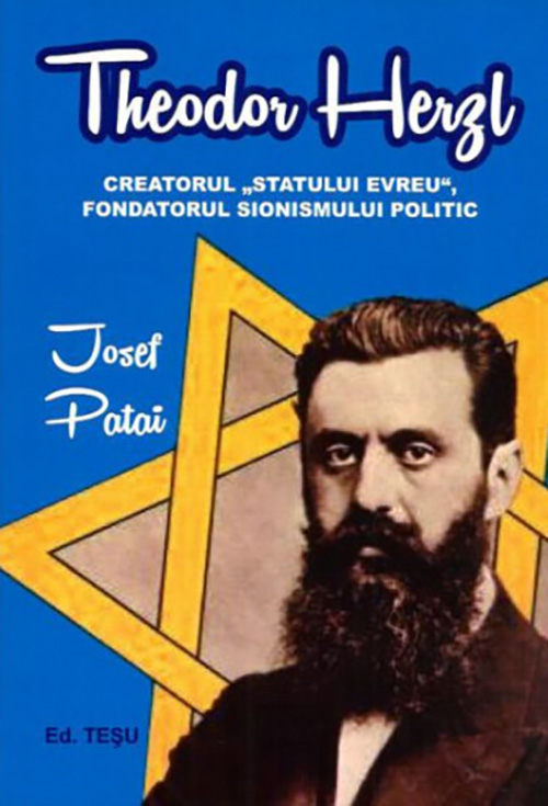 Theodor Herzl - Creatorul "Statului evreu", fondatorul sionismului politic | Josef Patai