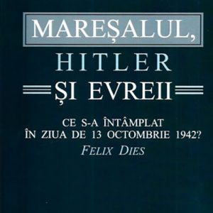 1207719316-0.jpeg Maresalul, Hitler si evreii | Tesu Solomovici