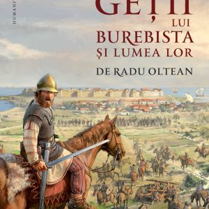 Getii lui Burebista si lumea lor | Radu Oltean