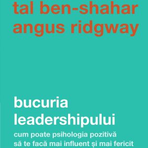 Bucuria leadershipului | Tal Ben-Shahar , Angus Ridgway