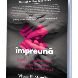 Impreuna: Puterea vindecatoare a relatiilor umane intr-o lume insingurata | Vivek H. Murthy