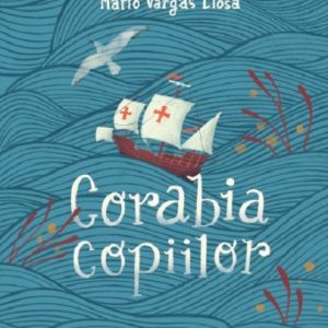 Corabia copiilor | Mario Vargas Llosa