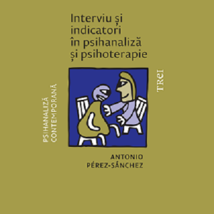 Interviu si indicatori in psihanaliza si psihoterapie | Antonio Perez‑Sanchez