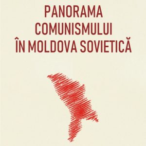 Panorama comunismului in Moldova sovietica | Liliana Corobca (editor)