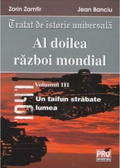 Al doilea razboi mondial - Volumul III | Zorin Zamfir, Jean Banciu