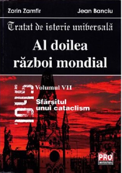 Al doilea razboi mondial - Volumul VII | Zorin Zamfir, Jean Banciu