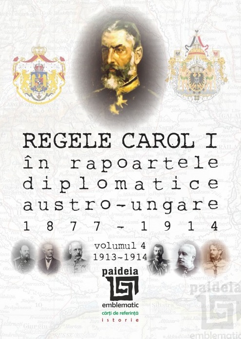 Regele Carol I în rapoartele diplomatice austro-ungare (1877-1914). vol.4 (1913-1914) | Sorin Cristescu