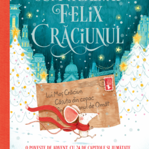 Cum a salvat Felix Craciunul | Alex T. Smith