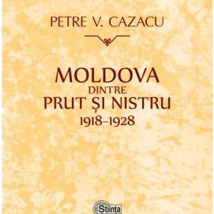 701629013-0.jpeg Moldova dintre Prut si Nistru. 1918-1928 | Petre V. Cazacu