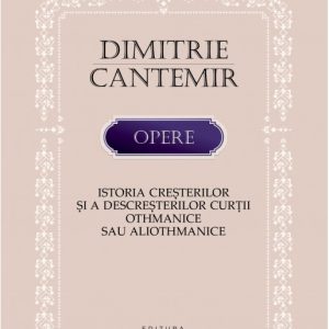 Istoria cresterilor si a descresterilor Curtii othmanice sau aliothmanice | Dimitrie Cantemir