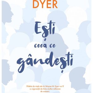 Esti ceea ce gandesti | Dr. Wayne W. Dyer