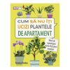 706856149-0.jpeg Cum sa nu-ti ucizi plantele de apartament | Veronica Peerless