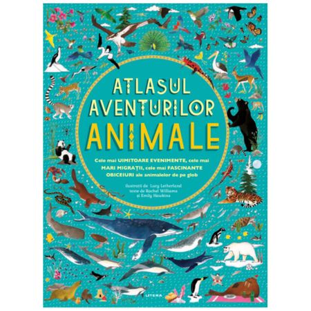 Atlasul aventurilor - Animale | Rachel Williams, Emily Hawkins