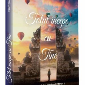 Totul incepe cu tine | Cristina Stefan