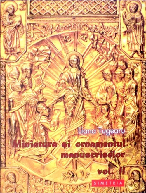 79958-0.jpeg Miniatura si ornamentul manuscriselor, Vol. II | Liana Tugearu