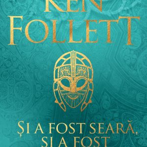 Si a fost seara, si a fost dimineata | Ken Follett