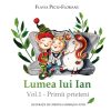 Lumea lui Ian. Primii prieteni (Vol. 1) | Flavia Peciu-Florianu