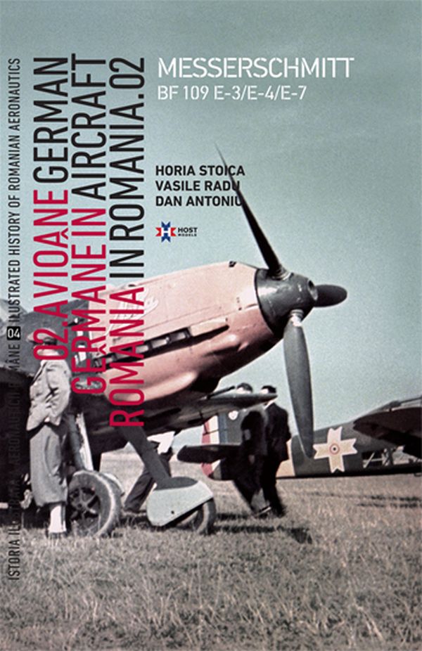 Avione Germane in Romania - Istoria ilustrata a aeronauticii romane, Volumul 4 | Horia Stoica, Vasile Radu