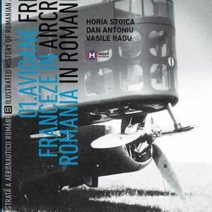 833948588-0.jpeg Avioane franceze in Romania - Istoria ilustrata a aeronauticii romane, Volumul 3 | Horia Stoica, Vasile Radu
