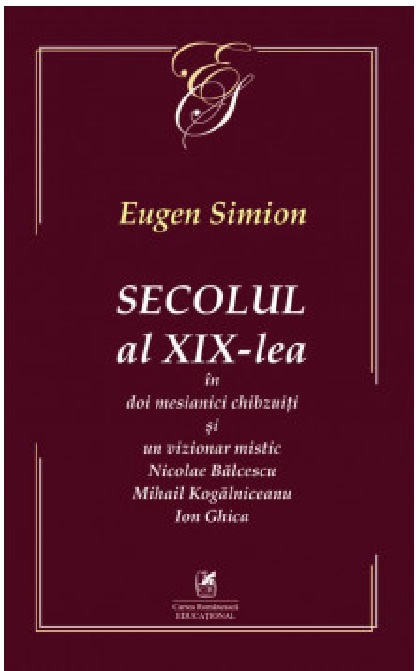 873349420-0.jpeg Secolul al XIX-lea in doi mesianici chibzuiti si un vizionar mistic | Eugen Simion