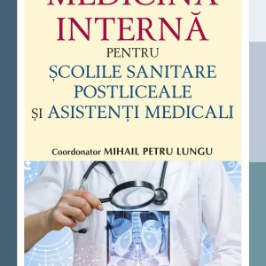 Manual de medicina interna pentru scolile sanitare postliceale si asistenti medicali | Mihail Petru Lungu
