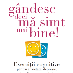 Gandesc, deci ma simt mai bine! | Dennis Greenberger, Christine A. Padesky