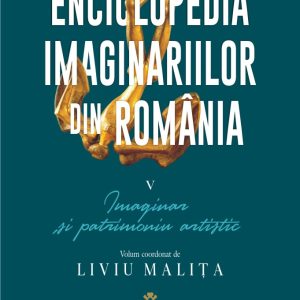 Enciclopedia imaginariilor din Romania | Liviu Malita