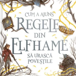 Cum a ajuns regele din Elfhame sa urasca povestile | Holly Black