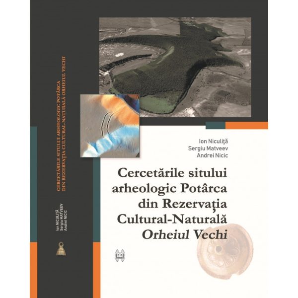 Cercetarile sitului arheologic Potarca din Rezervatia Cultural-Naturala „Orheiul Vechi” | Ion Niculita, Sergiu Matveev, Andrei Nicic