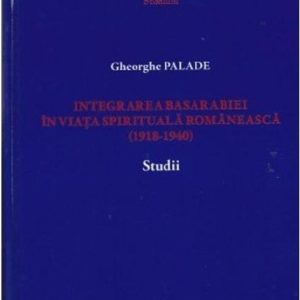 976150577-0.jpeg Integrarea Basarabiei in viata spirituala romaneasca (1918-1940) | Gheorghe Palade