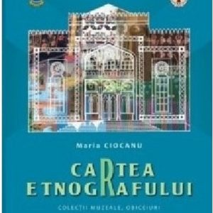 Cartea etnografului | Maria Ciobanu