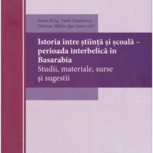 976150681-0.png Istoria intre stiinta si scoala – perioada interbelica in Basarabia. Studii | Stefan Ihrig, Vasile Dumbrava, Dietmar Muller