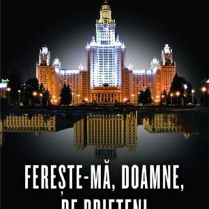 9786066091923-1912108.jpg Fereste-ma, Doamne, de prieteni. Razboiul clandestin al blocului sovietic cu Romania. Editia 2012 | Larry L. Watts
