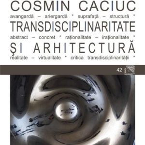 Transdisciplinaritate si arhitectura | Cosmin Caciuc
