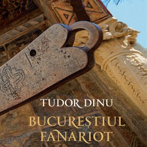 981678341-0.jpeg Bucurestiul fanariot | Tudor Dinu