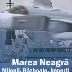 998304157-0.jpeg Marea Neagra. Milenii, razboaie, imperii | Radu Toma, Dan Hazaparu